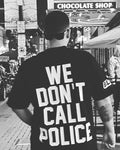WE DON'T CALL POLICE BLACK TEE
