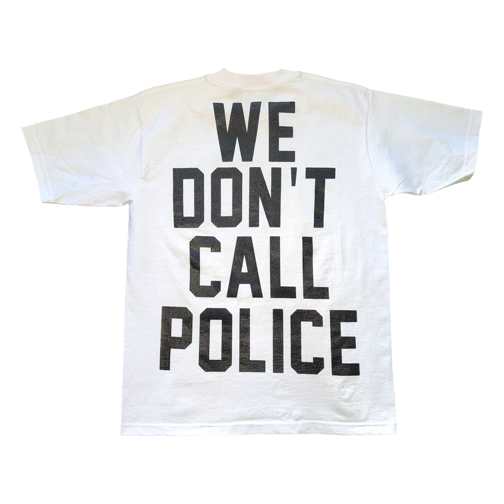 WE DON'T CALL POLICE WHITE TEE