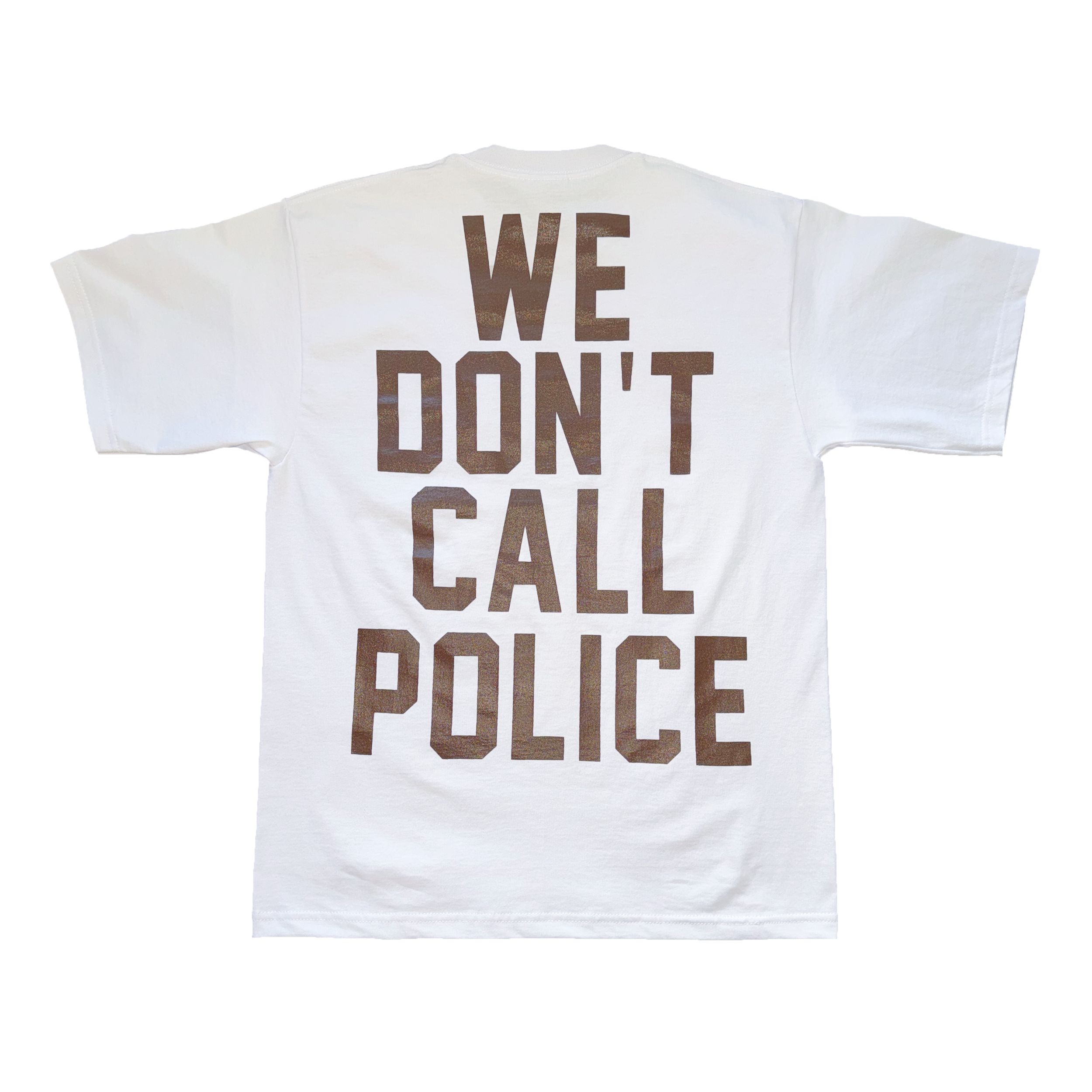 WE DON'T CALL POLICE BROWN TEE